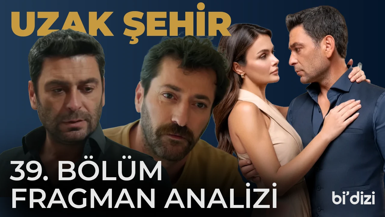 Video kapağı: Uzak Şehir, 39. bölüm fragman analizi